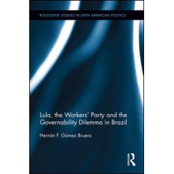 Lula, the Workers' Party and the Governability Dilemma in Brazil Lula, the Workers' Party and the Governability Dilemma in Brazil