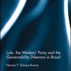 Lula, the Workers' Party and the Governability Dilemma in Brazil Lula, the Workers' Party and the Governability Dilemma in Brazil