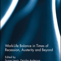 Work-Life Balance in Times of Recession, Austerity and Beyond Work-Life Balance in Times of Recession, Austerity and Beyond