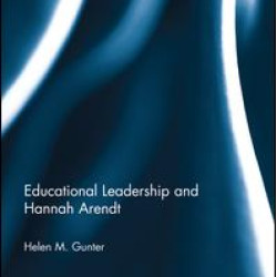 Educational Leadership and Hannah Arendt Educational Leadership and Hannah Arendt