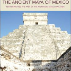 The Ancient Maya of Mexico The Ancient Maya of Mexico