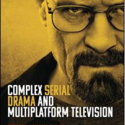 Complex Serial Drama and Multiplatform Television Complex Serial Drama and Multiplatform Television