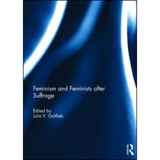 Feminism and Feminists After Suffrage Feminism and Feminists After Suffrage