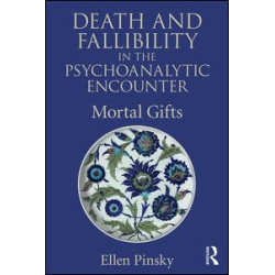 Death and Fallibility in the Psychoanalytic Encounter Death and Fallibility in the Psychoanalytic Encounter
