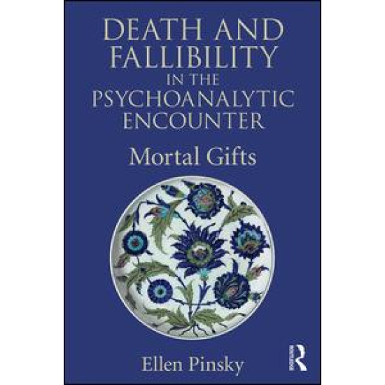 Death and Fallibility in the Psychoanalytic Encounter Death and Fallibility in the Psychoanalytic Encounter