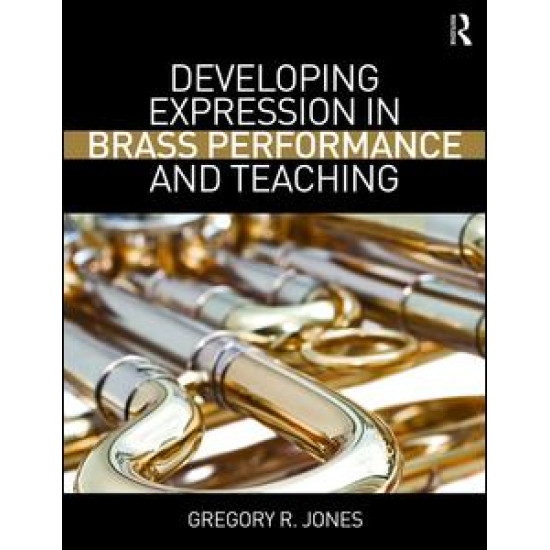 Developing Expression in Brass Performance and Teaching Developing Expression in Brass Performance and Teaching