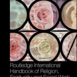 The Routledge Handbook of Religion, Spirituality and Social Work