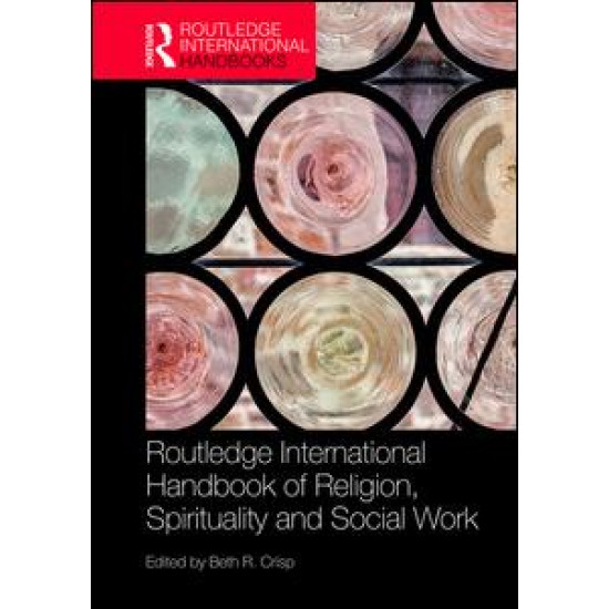 The Routledge Handbook of Religion, Spirituality and Social Work The Routledge Handbook of Religion, Spirituality and Social Work