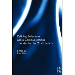 Refining Milestone Mass Communications Theories for the 21st Century Refining Milestone Mass Communications Theories for the 21st Century