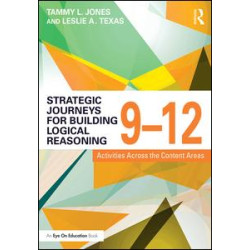 Strategic Journeys for Building Logical Reasoning, 9-12 Strategic Journeys for Building Logical Reasoning, 9-12