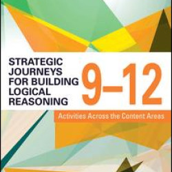 Strategic Journeys for Building Logical Reasoning, 9-12 Strategic Journeys for Building Logical Reasoning, 9-12