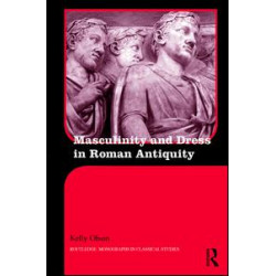 Masculinity and Dress in Roman Antiquity Masculinity and Dress in Roman Antiquity