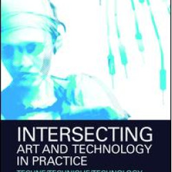 Intersecting Art and Technology in Practice