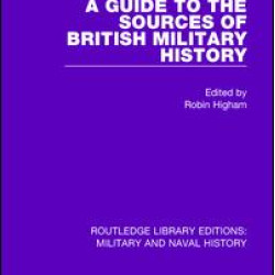 A Guide to the Sources of British Military History A Guide to the Sources of British Military History