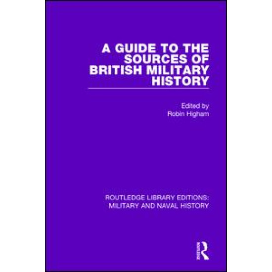 A Guide to the Sources of British Military History A Guide to the Sources of British Military History