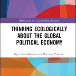 Thinking Ecologically About the Global Political Economy Thinking Ecologically About the Global Political Economy
