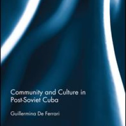 Community and Culture in Post-Soviet Cuba Community and Culture in Post-Soviet Cuba