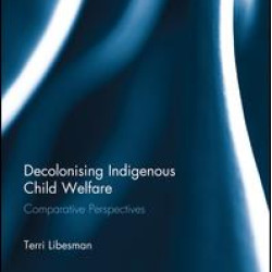 Decolonising Indigenous Child Welfare Decolonising Indigenous Child Welfare