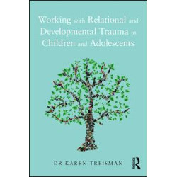 Working with Relational and Developmental Trauma in Children and Adolescents Working with Relational and Developmental Trauma in Children and Adolescents