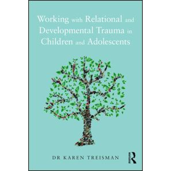 Working with Relational and Developmental Trauma in Children and Adolescents