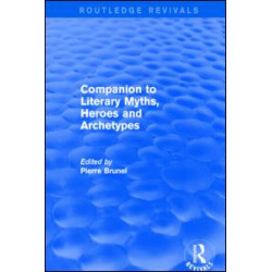 Companion to Literary Myths, Heroes and Archetypes Companion to Literary Myths, Heroes and Archetypes