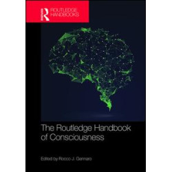 The Routledge Handbook of Consciousness The Routledge Handbook of Consciousness