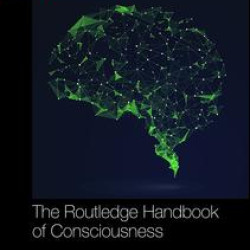 The Routledge Handbook of Consciousness The Routledge Handbook of Consciousness