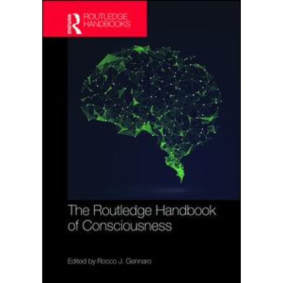 The Routledge Handbook of Consciousness The Routledge Handbook of Consciousness