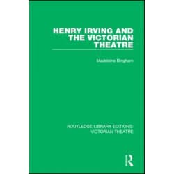 Henry Irving and The Victorian Theatre Henry Irving and The Victorian Theatre