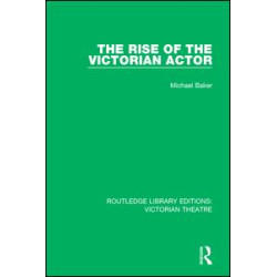 The Rise of the Victorian Actor The Rise of the Victorian Actor