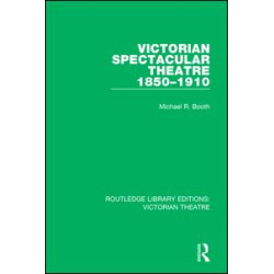 Victorian Spectacular Theatre 1850-1910 Victorian Spectacular Theatre 1850-1910