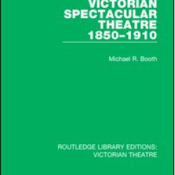 Victorian Spectacular Theatre 1850-1910 Victorian Spectacular Theatre 1850-1910