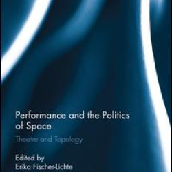 Performance and the Politics of Space Performance and the Politics of Space