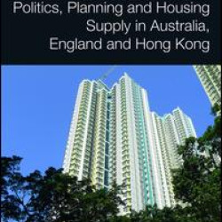 Politics, Planning and Housing Supply in Australia, England and Hong Kong Politics, Planning and Housing Supply in Australia, England and Hong Kong