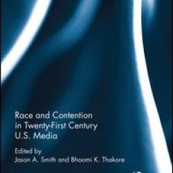 Race and Contention in Twenty-First Century U.S. Media