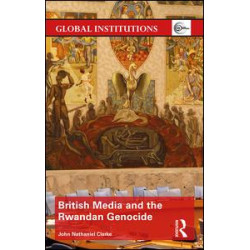 British Media and the Rwandan Genocide British Media and the Rwandan Genocide