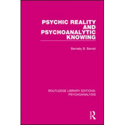 Psychic Reality and Psychoanalytic Knowing