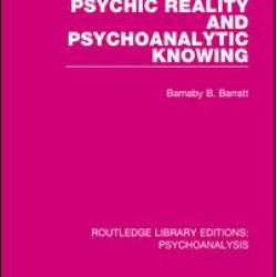 Psychic Reality and Psychoanalytic Knowing