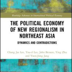 The Political Economy of New Regionalism in Northeast Asia The Political Economy of New Regionalism in Northeast Asia