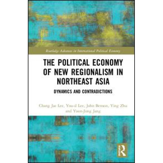 The Political Economy of New Regionalism in Northeast Asia The Political Economy of New Regionalism in Northeast Asia
