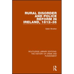Rural Disorder and Police Reform in Ireland, 1812-36 Rural Disorder and Police Reform in Ireland, 1812-36