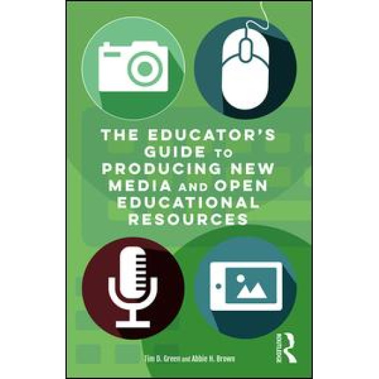 The Educator's Guide to Producing New Media and Open Educational Resources