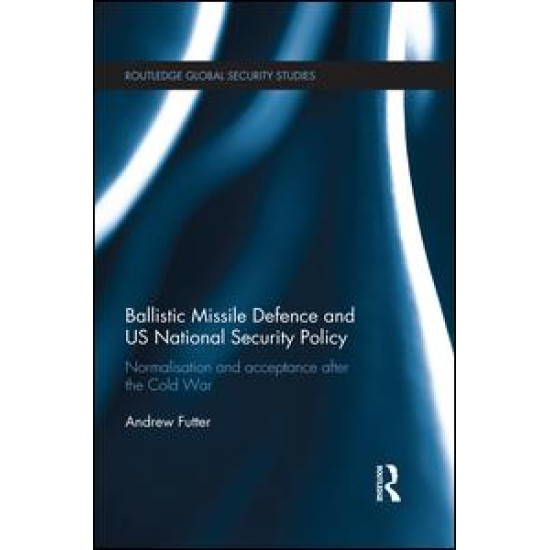 Ballistic Missile Defence and US National Security Policy Ballistic Missile Defence and US National Security Policy