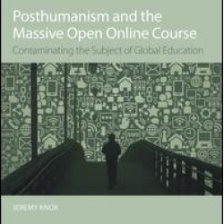 Posthumanism and the Massive Open Online Course Posthumanism and the Massive Open Online Course