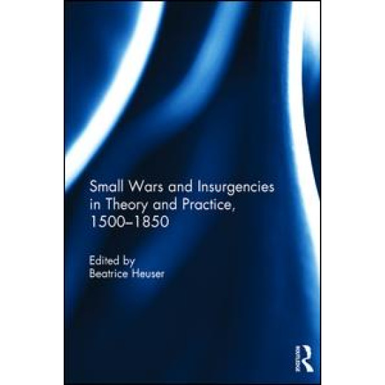 Small Wars and Insurgencies in Theory and Practice, 1500-1850