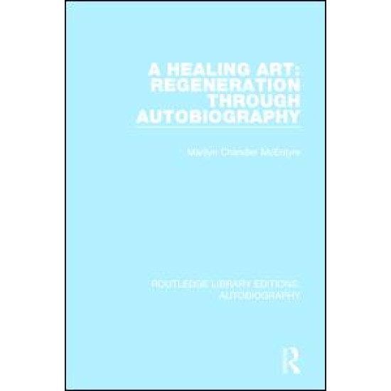 A Healing Art: Regeneration Through Autobiography A Healing Art: Regeneration Through Autobiography