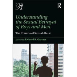 Understanding the Sexual Betrayal of Boys and Men Understanding the Sexual Betrayal of Boys and Men
