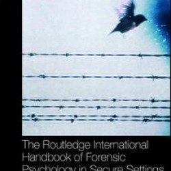 The Routledge International Handbook of Forensic Psychology in Secure Settings The Routledge International Handbook of Forensic Psychology in Secure Settings