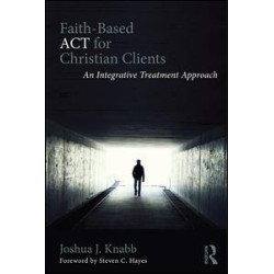 Faith-Based ACT for Christian Clients Faith-Based ACT for Christian Clients