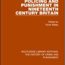 Policing and Punishment in Nineteenth Century Britain Policing and Punishment in Nineteenth Century Britain